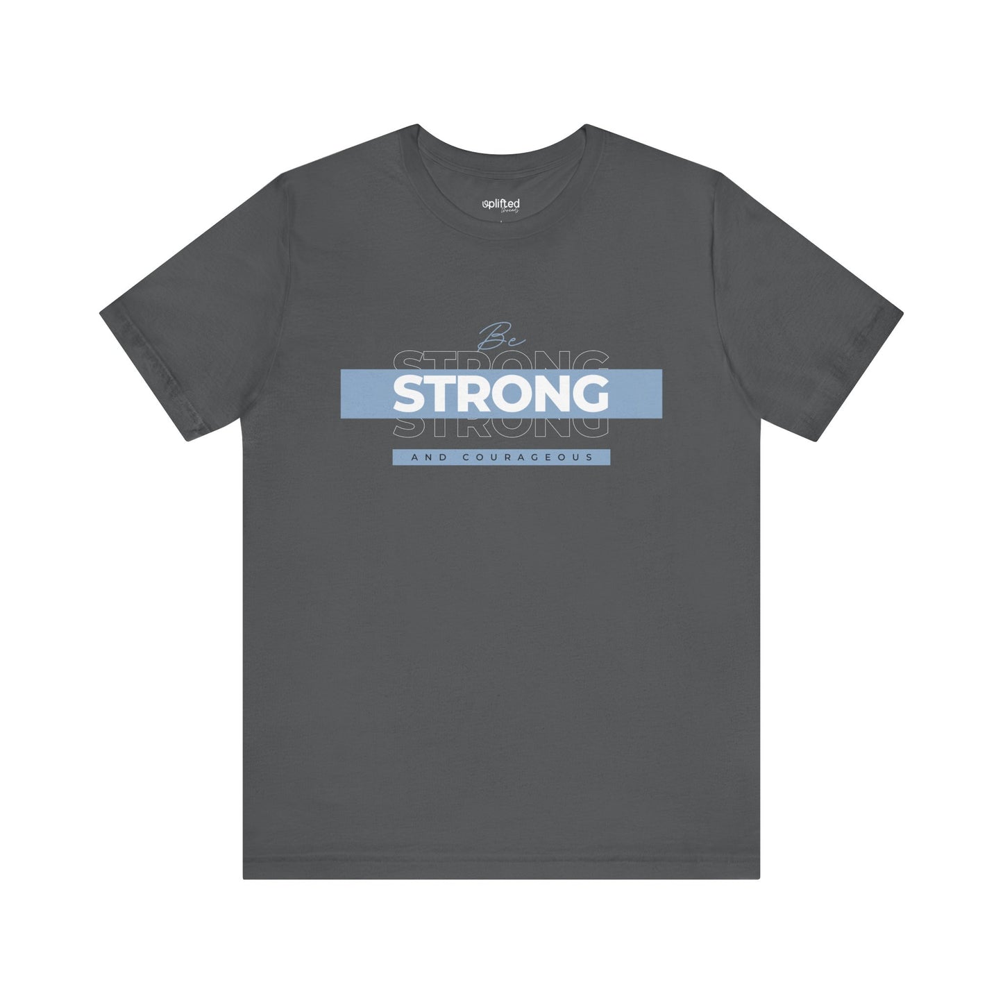 Be Strong and Courageous Christian T-Shirt, Asphalt Front