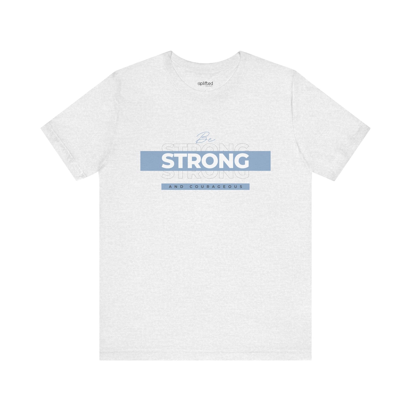 Be Strong and Courageous Christian T-Shirt, Ash Front