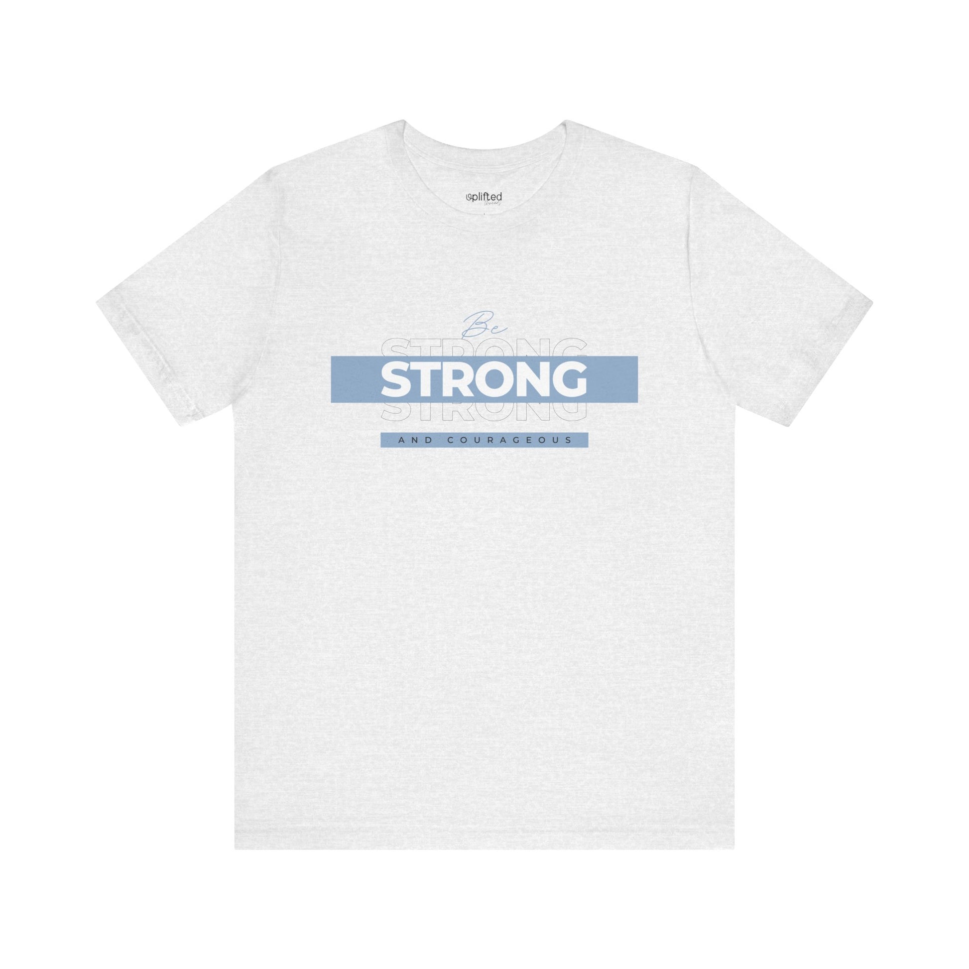 Be Strong and Courageous Christian T-Shirt, Ash Front