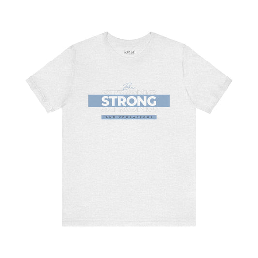 Be Strong and Courageous Christian T-Shirt, Ash Front