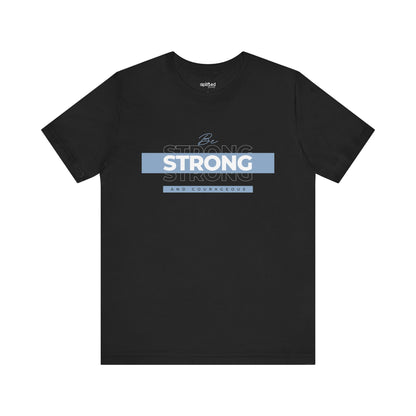 Be Strong and Courageous Christian T-Shirt, Black Front