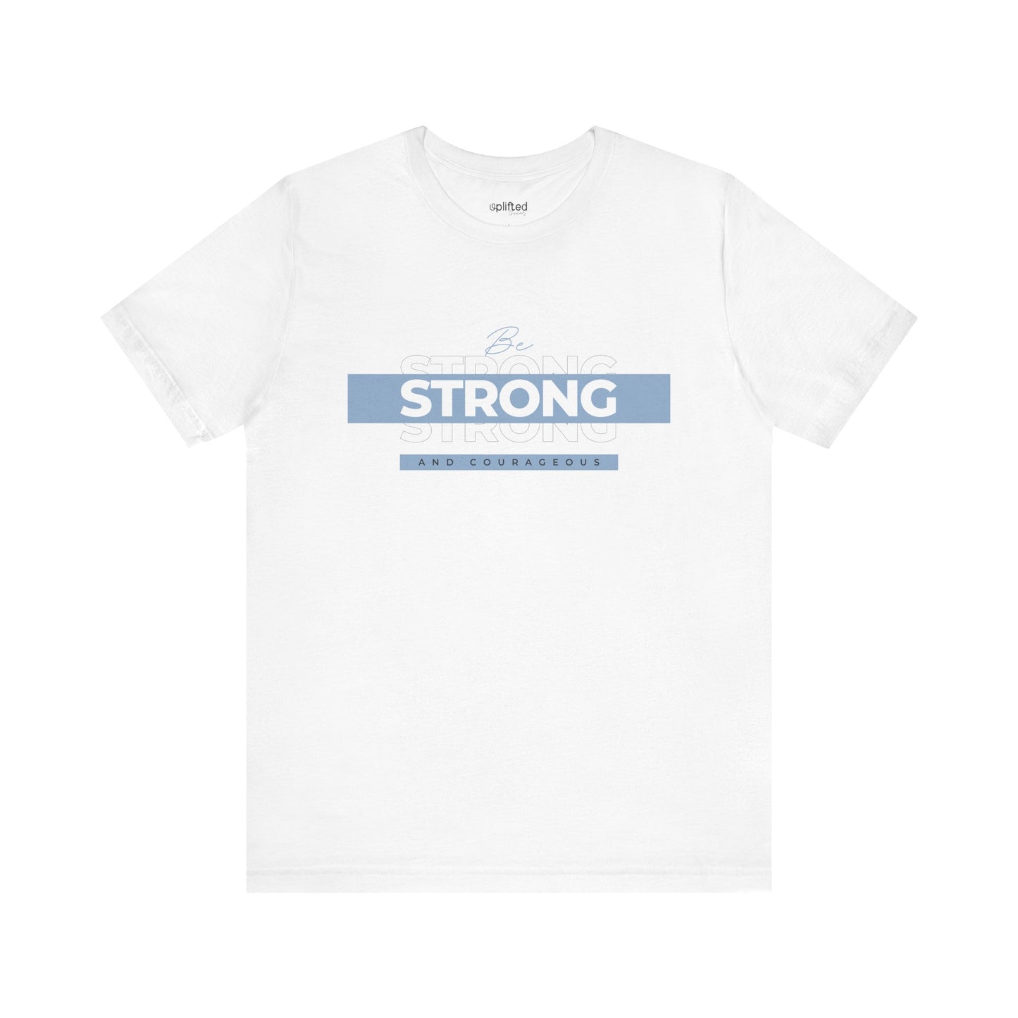 Be Strong and Courageous Christian T-Shirt, White Front