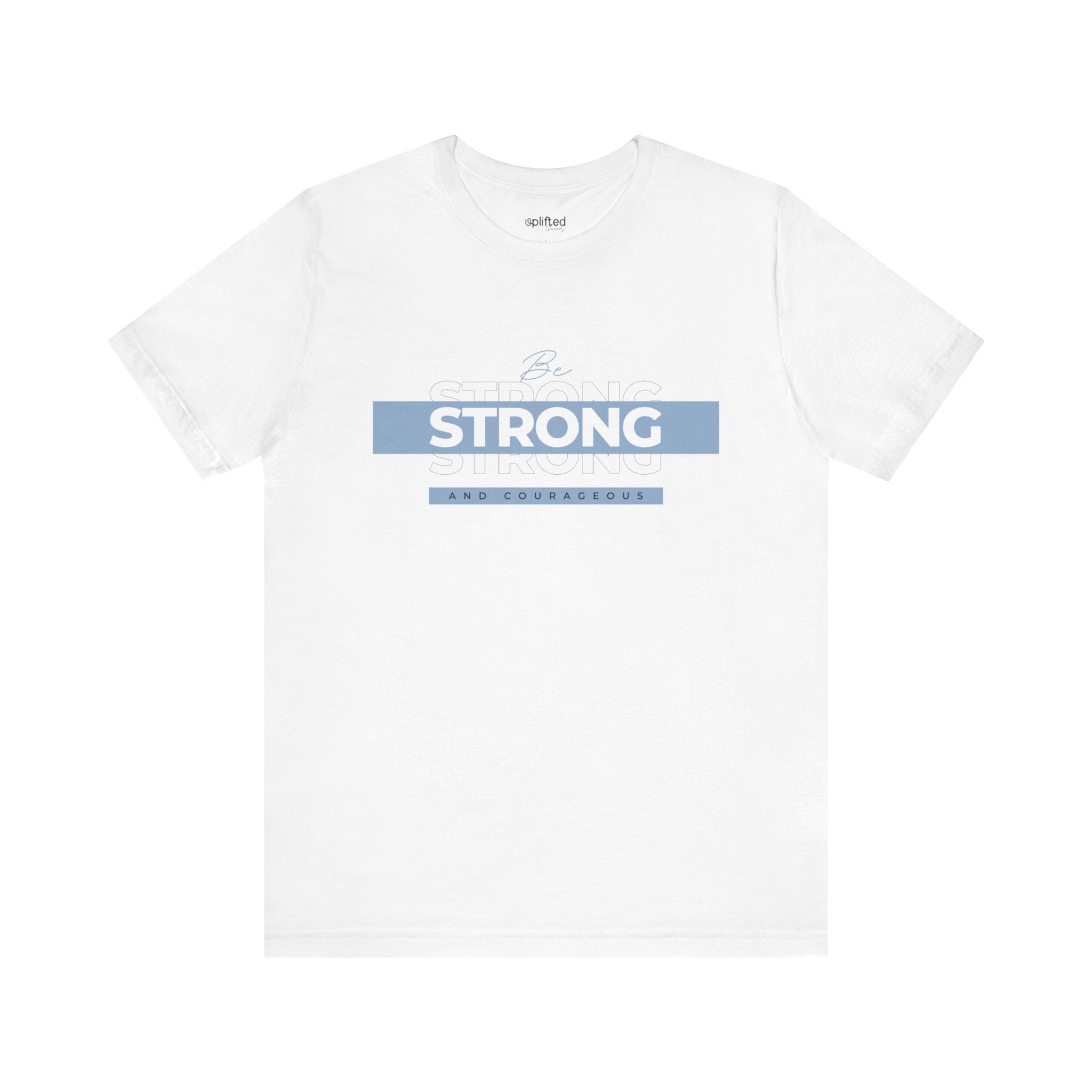 Be Strong and Courageous Christian T-Shirt, White Front