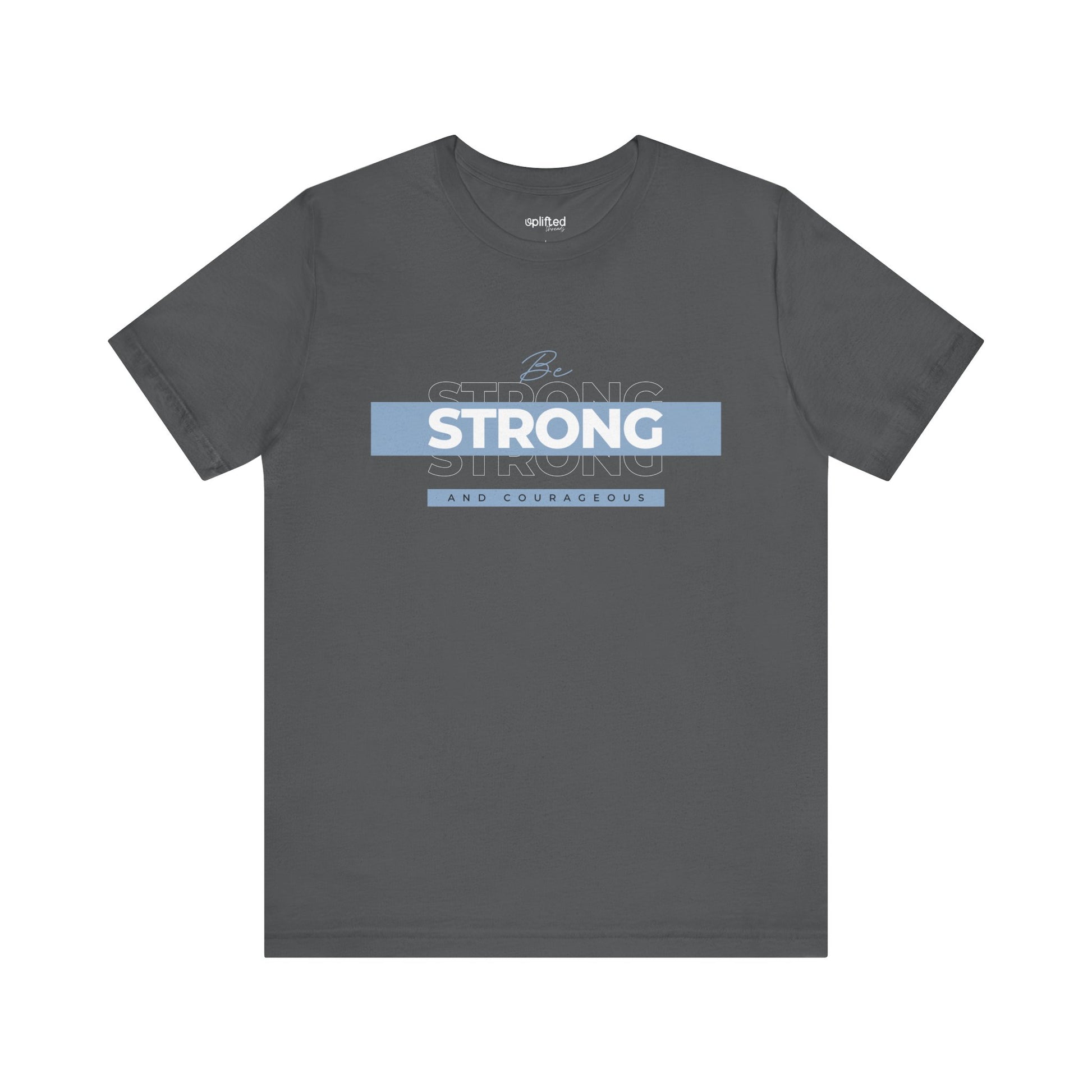 Be Strong and Courageous Christian T-Shirt, Asphalt Front
