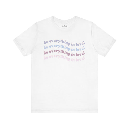 Do Everything in Love Christian T-Shirt, White Front