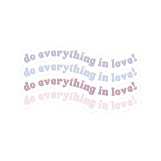 Do Everything in Love Vinyl Sticker, White Front