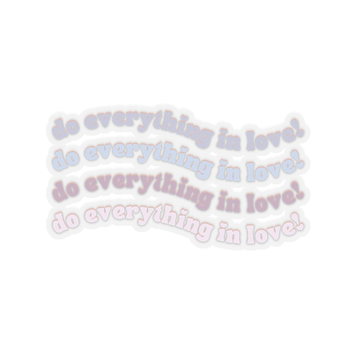 Do Everything in Love Vinyl Sticker, Transparent Front
