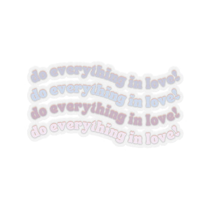 Do Everything in Love Vinyl Sticker, Transparent Front